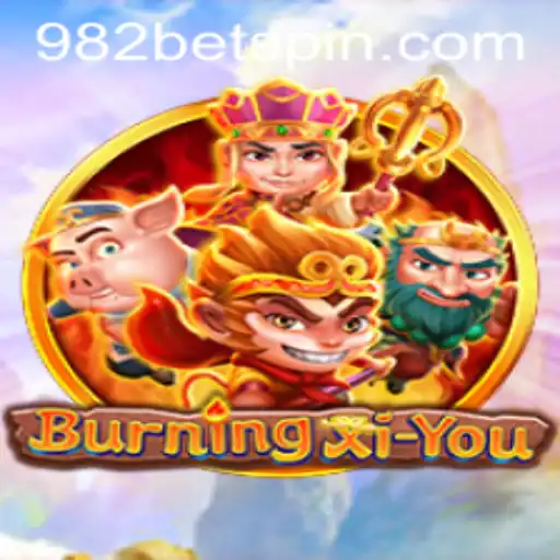 Exploring the Adventure of BurningXiYou with 982BET